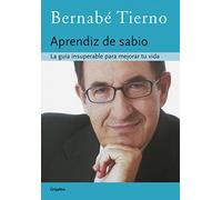 Aprendiz De Sabio / Wise Learning: La Guia Insuperable Para Mejorar Tu Vida / the Insuperable Guide to Improve Your Life