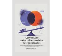 Aprendizaje automático con datos desequilibrados: Técnicas prácticas para gestionar el desequilibrio de clases y mejorar el rendimiento del modelo