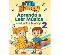Aprendo a Leer Música 2 Con La Tía Nancy: Manual Infantil De Lectura Musical Paso a Paso