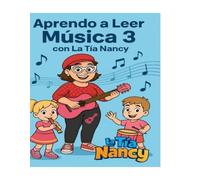 Aprendo a Leer Música 3 Con La Tía Nancy: Manual Infantil De Lectura Musical paso a paso