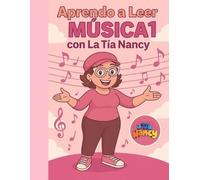 Aprendo a Leer Música con La Tía Nancy 1: Manual Infantil de lectura musical paso a paso