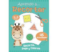 Aprendo a... Recortar: Libro Preescolar de Actividades para Aprender a usar las Tijeras. Para Niños de 3, 4 y 5 años. De Principiante a Intermedio. Recorta, Pega y Colorea