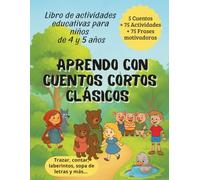 APRENDO CON CUENTOS CORTOS CLÁSICOS: Libro de actividades educativas para niños de 4 y 5 años con 5 cuentos clásicos+75 actividades+75 frases motivadoras e inspiradoras para su crecimiento personal