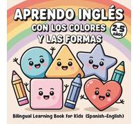 Aprendo Inglés con los Colores y las Formas - Bilingual Learning Book for Kids (Spanish-English): Fun coloring and activity book to learn basic ... - for toddlers and preschoolers ages 2-5