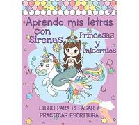 Aprendo Mis Letras Con Sirenas, Princesas Y Unicornios: Libro De Colorear Cuaderno De Actividades Para Niñas De 2-5 Años, Con Ejercicios De Escritura Regalo Perfecto Para Cumpleaños Infantil, Tamaño A