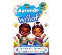 Aprendo Wólof, Libro de Actividades para Niños de 4, 5 y 6 años: Más de 100 ejercicios, Aprende a leer y escribir en Wólof