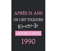 Après 31 ans on l'est toujours! amoureux depuis 1990: Anniversaire De Mariage, Idée Cadeau 31 ans de Mariage, cadeau pour femmeset hommes, "6x9" pouces, 120 pages.