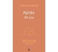 Après 40 ans: Redéfinir son couple quand on sait enfin qui on est