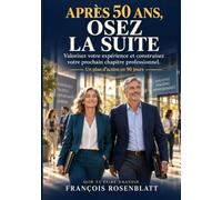 APRÈS 50 ANS, OSEZ LA SUITE: Valorisez votre expérience et construisez votre prochain chapitre professionnel.