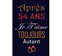 Après 54 ANS Je T'aime Toujours Autant: Le Journal Intime pour les Couples | Cadeau original Homme ou Femme | ... amoureux et à offrir à son ou sa chérie.