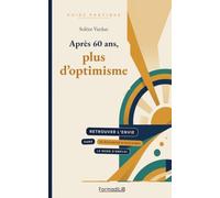 Après 60 ans, plus d’optimisme: Retrouver l'envie sans se raconter d'histoires : le mode d'emploi