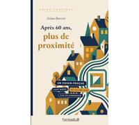 Après 60 ans, plus de proximité: Un voisin proche vaut mieux qu'un ami loin : par où commencer