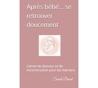 Après bébé… se retrouver doucement: Carnet de douceur et de reconstruction pour les mamans