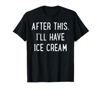 Après ça, Je prendrai de la crème glacée T-Shirt