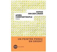 Après Constantinople - Sophie Van Der Linden - Gallimard - broché - Roman
