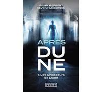 Après Dune - tome 1 Les chasseurs de Dune Brian Herbert (Auteur), Kevin J. Anderson (Auteur), Patrick Dusoulier (Traduction)