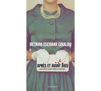 Après et avant Dieu - Octavio Escobar Giraldo - Actes sud - broché - Roman