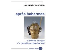 Après Habermas: La théorie critique n'a pas dit son dernier mot