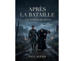 Après la bataille - Les Soirées de Médan: Une poignante description de la guerre franco prussienne à travers le récit d'un soldat blessé et secouru par une veuve endeuillée.
