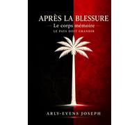 APRÈS LA BLESSURE: Le corps mémoire/LE PAYS DOIT GRANDIR