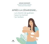 Après la césarienne... un chemin de guérison pour la maman et l'enfant - Marthe Duproix - Courrier Du Livre - broché - Guide