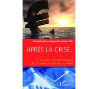 Après la crise... L'Europe comme espace de compétitivité renouvelée - Claude Martin - L'harmattan - broché - Etude