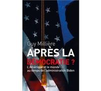 Après La Démocratie ? - L'amérique Et Le Monde Au Temps De L'administration Biden