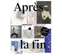 Après la fin: Cartes pour un autre avenir