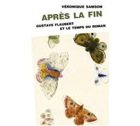 Après la fin. Flaubert et le temps du roman - SAMSON VERONIQUE - Presses Universitaires Vincennes - broché - Essai