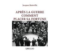 Après la guerre comment placer sa fortune - Jacques Bainville - Libellio - broché - Essai