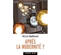 Après la modernité: La logique de la domination, la violence totalitaire, la conquête du présent