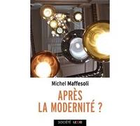Après la modernité: La logique de la domination, la violence totalitaire, la conquête du présent
