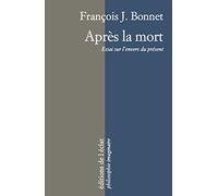 Après la mort: Essai sur l'envers du présent