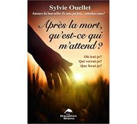 Après la mort, qu'est-ce qui m'attend ? Où irai-je ? Qui verrai-je ? Que ferai-je ?