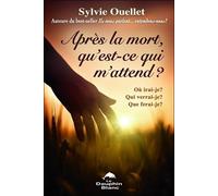 Après la mort, qu'est-ce qui m'attend ? Où irai-je ? Qui verrai-je ? Que ferai-je ?