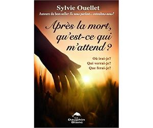 Après la mort, qu'est-ce qui m'attend ? Où irai-je ? Qui verrai-je ? Que ferai-je ?