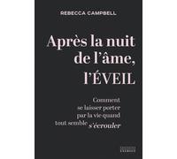Après la nuit de l'âme, l'Éveil - Comment se laisser porter par la vie quand tout semble s'écrouler - Rebecca Campbell - Exergue - broché - Essai