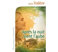 Après la nuit vient l'aube - Katia Valere - Calmann-Levy - broché - Roman