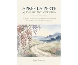 Après la Perte - 365 Jours de Reconstruction: Un repère chaque jour pour traverser la première année de veuvage, à votre rythme, sans vous renier