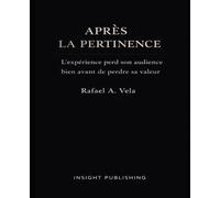Après La Pertinence: L’expérience perd son audience bien avant de perdre sa valeur