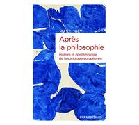 Après La Philosophie - Histoire Et Épistémologie De La Sociologie Européenne
