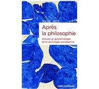Après La Philosophie - Histoire Et Épistémologie De La Sociologie Européenne