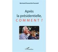 Après la présidentielle, comment ? - Bertrand Fessard De Foucault - L'harmattan - broché - Essai