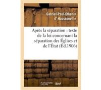 Après la séparation : suivi du texte de la loi concernant la séparation des Églises et de l'État Gabriel-Paul-Othenin d' Haussonville (Auteur)