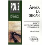 Après La Shoah - Raison Instrumentale Et Barbarie