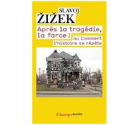 Slavoj Zizek – Après la tragédie, la farce ! – ou comment l'histoire se répète – Flammarion – Poche