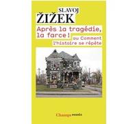 Slavoj Zizek – Après la tragédie, la farce ! – ou comment l'histoire se répète – Flammarion – Poche