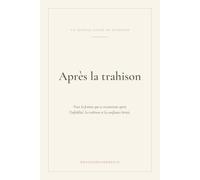 Après la trahison: Un journal guidé pour se reconstruire après l'infidélité et la trahison