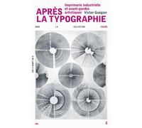 Après la typographie Imprimerie industrielle et avant-gardes artistiques - Victor Guégan - B42 Eds - broché - Essai