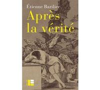 Après la vérité Etienne Barilier (Auteur)